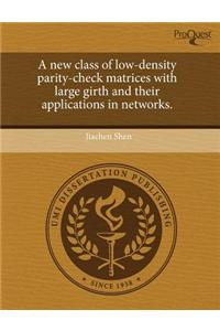 A New Class of Low-Density Parity-Check Matrices with Large Girth and Their Applications in Networks