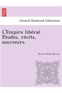 L'Empire Libe Ral. E Tudes, Re Cits, Souvenirs.