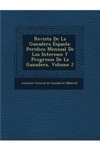 Revista de La Ganader a Espa Ola: Peri Dico Mensual de Los Intereses y Progresos de La Ganader A, Volume 2