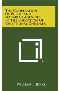 The Cooperation of Public and Sectarian Agencies in the Education of Exceptional Children