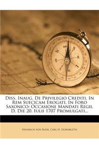 Diss. Inaug. de Privilegio Crediti, in Rem Suecicam Erogati, in Foro Saxonico
