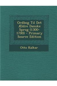 Ordbog Til Det Aeldre Danske Sprog (1300-1700)