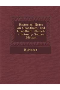 Historical Notes on Grantham, and Grantham Church