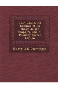 Jean Calvin, Les Hommes Et Les Choses de Son Temps Volume 7