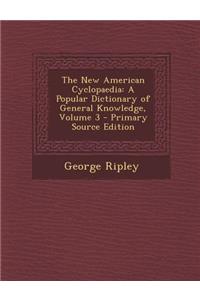 The New American Cyclopaedia: A Popular Dictionary of General Knowledge, Volume 3 - Primary Source Edition