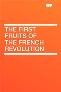 The First Fruits of the French Revolution