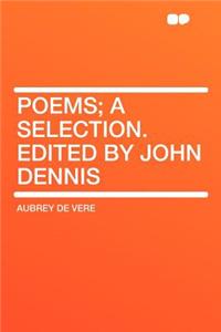 Poems; A Selection. Edited by John Dennis