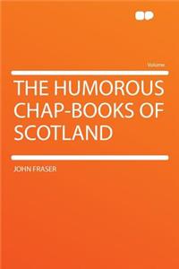 The Humorous Chap-Books of Scotland