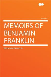 Memoirs of Benjamin Franklin Volume 2