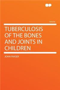 Tuberculosis of the Bones and Joints in Children