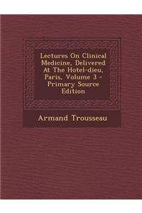 Lectures On Clinical Medicine, Delivered At The Hotel-dieu, Paris, Volume 3