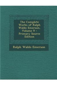 The Complete Works of Ralph Waldo Emerson, Volume 9