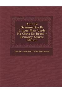 Arte de Grammatica Da Lingua Mais Usada Na Costa Do Brasil - Primary Source Edition