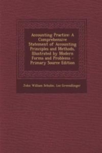 Accounting Practice: A Comprehensive Statement of Accounting Principles and Methods, Illustrated by Modern Forms and Problems: A Comprehensive Statement of Accounting Principles and Methods, Illustrated by Modern Forms and Problems