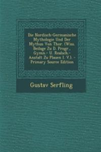 Die Nordisch-Germanische Mythologie Und Der Mythus Von Thor. (Wiss. Beilage Zu D. Progr., Gymn.- U. Realsch.-Anstalt Zu Plauen I. V.).