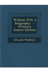 William Pitt: A Biography - Primary Source Edition
