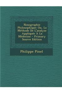 Nosographie Philosophique: Ou, La Methode de L'Analyse Appliquee a la Medecine