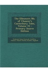 The Ellesmere Ms. of Chaucer's Canterbury Tales, Volume 70 - Primary Source Edition