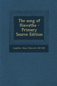 The Song of Hiawatha - Primary Source Edition