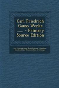 Carl Friedrich Gauss Werke ......