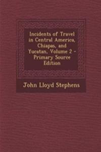 Incidents of Travel in Central America, Chiapas, and Yucatan, Volume 2
