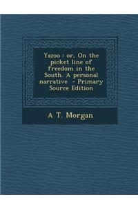 Yazoo: Or, on the Picket Line of Freedom in the South. a Personal Narrative