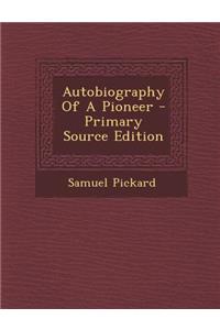 Autobiography of a Pioneer - Primary Source Edition