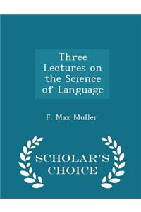 Three Lectures on the Science of Language - Scholar's Choice Edition