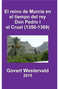 reino de Murcia en el tiempo del rey Don Pedro I el Cruel (1350-1369)
