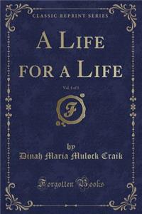 A Life for a Life, Vol. 1 of 3 (Classic Reprint)