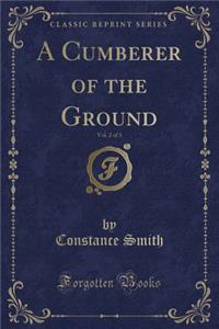 A Cumberer of the Ground, Vol. 2 of 3 (Classic Reprint)