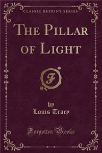 The Pillar of Light (Classic Reprint)