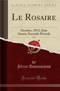 Le Rosaire, Vol. 2: Octobre, 1913; Xixe AnnÃ©e; Seconde PÃ©riode (Classic Reprint)