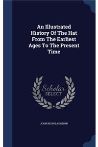 An Illustrated History Of The Hat From The Earliest Ages To The Present Time