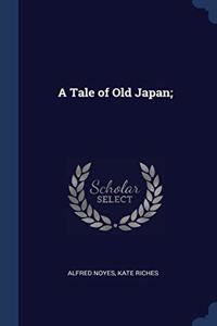 A TALE OF OLD JAPAN;