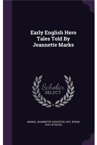 Early English Hero Tales Told By Jeannette Marks