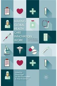 Making Global Health Care Innovation Work