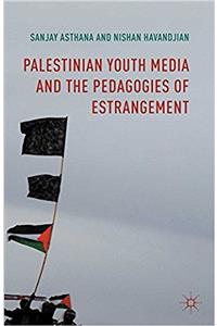 Palestinian Youth Media and the Pedagogies of Estrangement