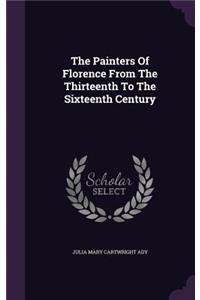The Painters Of Florence From The Thirteenth To The Sixteenth Century