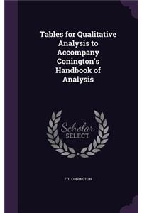 Tables for Qualitative Analysis to Accompany Conington's Handbook of Analysis