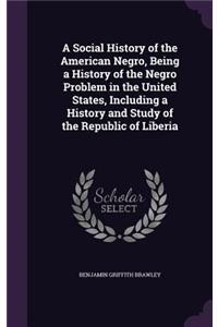 A Social History of the American Negro, Being a History of the Negro Problem in the United States, Including a History and Study of the Republic of Liberia