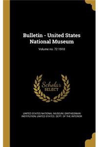 Bulletin - United States National Museum; Volume No. 72 1910