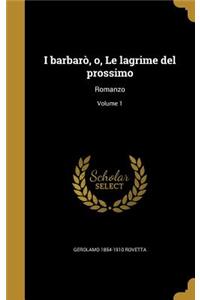 I barbarò, o, Le lagrime del prossimo
