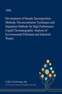 Development of Sample Decomposition Methods, Preconcentration Techniques and Separation Methods for High Performance Liquid Chromatographic Analysis of Environmental Pollutants and Industrial Wastes