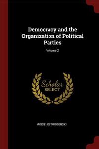Democracy and the Organization of Political Parties; Volume 2