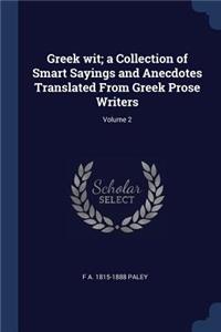 Greek wit; a Collection of Smart Sayings and Anecdotes Translated From Greek Prose Writers; Volume 2