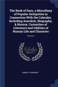 Book of Days, a Miscellany of Popular Antiquities in Connection With the Calendar, Including Anecdote, Biography, & History, Curiosities of Literature and Oddities of Human Life and Character; Volume 2