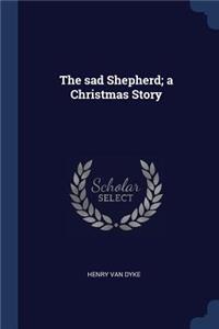 The Sad Shepherd; A Christmas Story