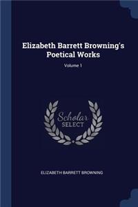 Elizabeth Barrett Browning's Poetical Works; Volume 1