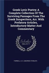 Greek Lyric Poetry; A Complete Collection Of The Surviving Passages From The Greek Songwriters, Arr. With Prefatory Articles, Introductory Matter And Commentary